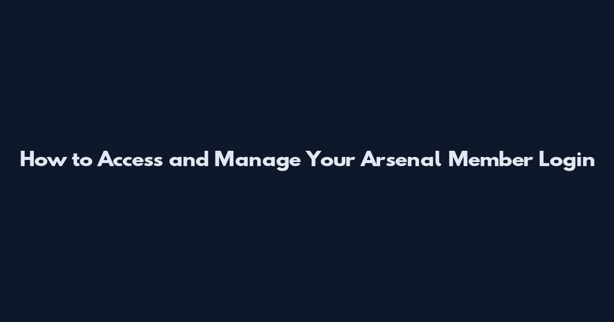How to Access and Manage Your Arsenal Member Login