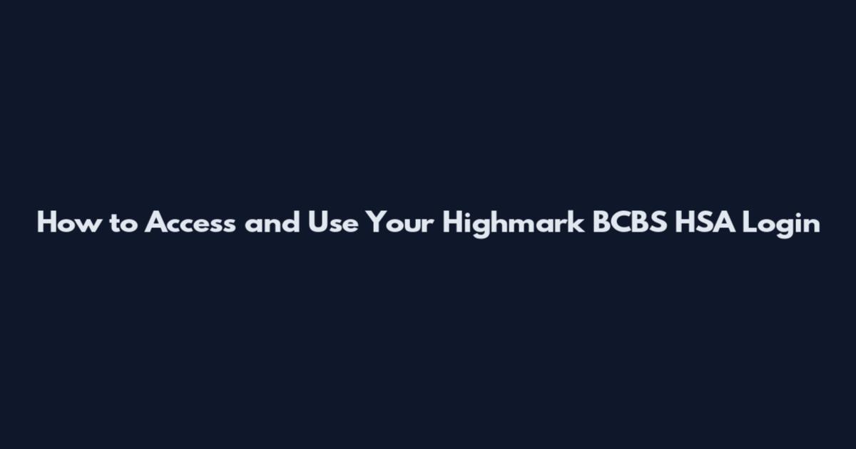 How to Access and Use Your Highmark BCBS HSA Login