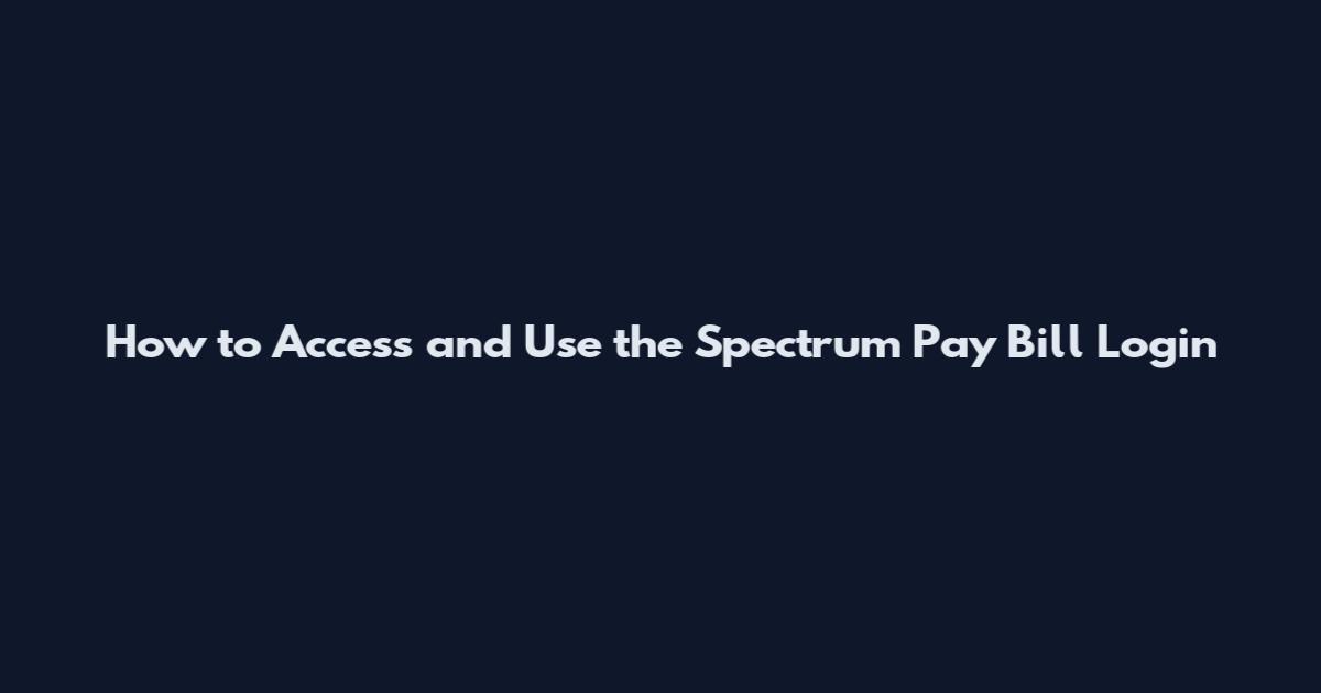 How to Access and Use the Spectrum Pay Bill Login