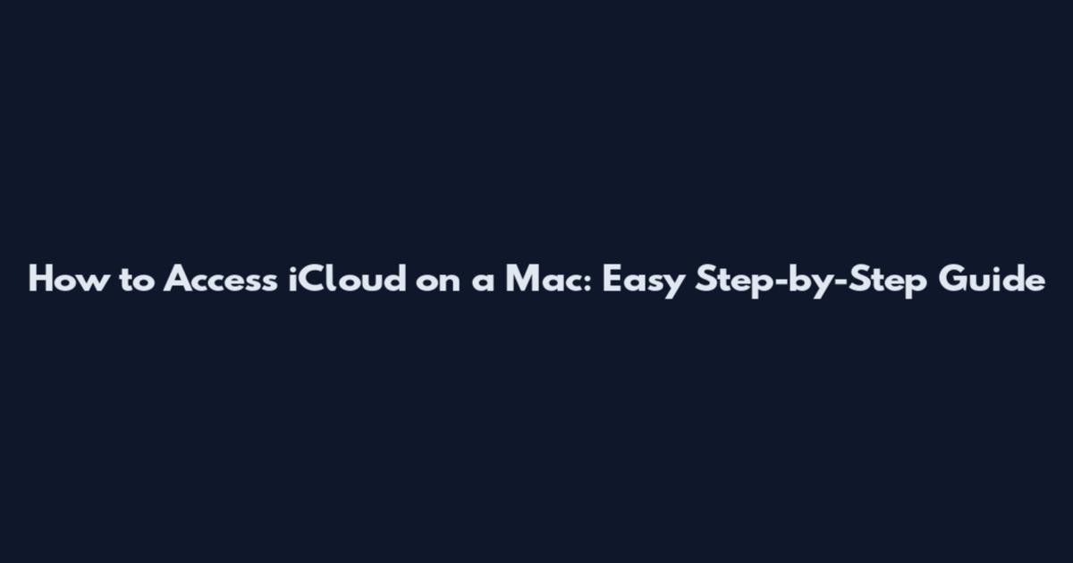 How to Access iCloud on a Mac: Easy Step-by-Step Guide