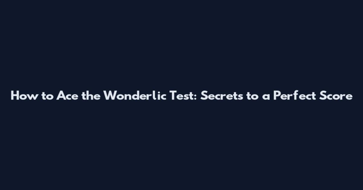 How to Ace the Wonderlic Test: Secrets to a Perfect Score