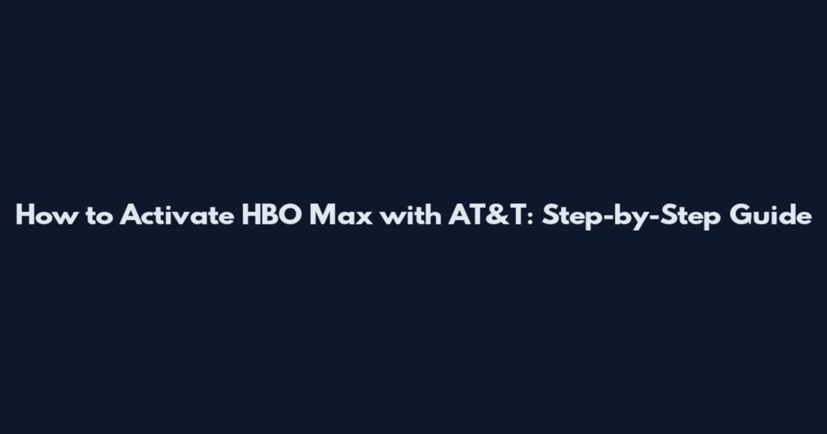 How to Activate HBO Max with AT&T: Step-by-Step Guide