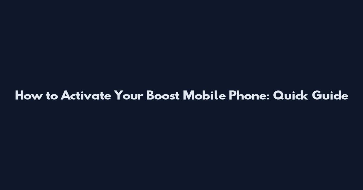 How to Activate Your Boost Mobile Phone: Quick Guide