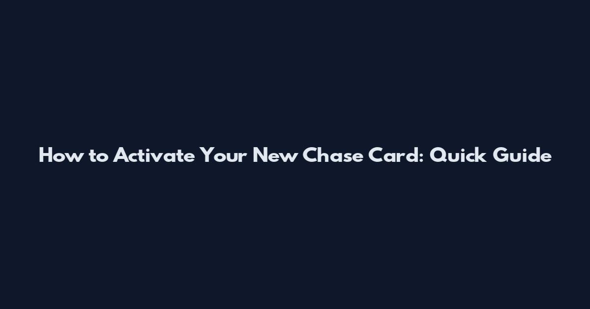 How to Activate Your New Chase Card: Quick Guide