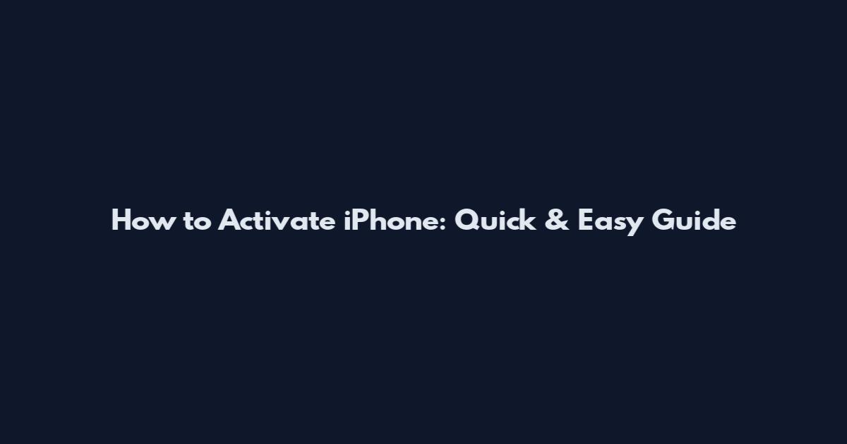 How to Activate iPhone: Quick & Easy Guide