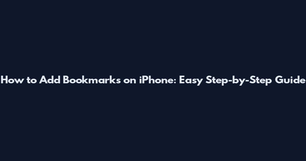 How to Add Bookmarks on iPhone: Easy Step-by-Step Guide