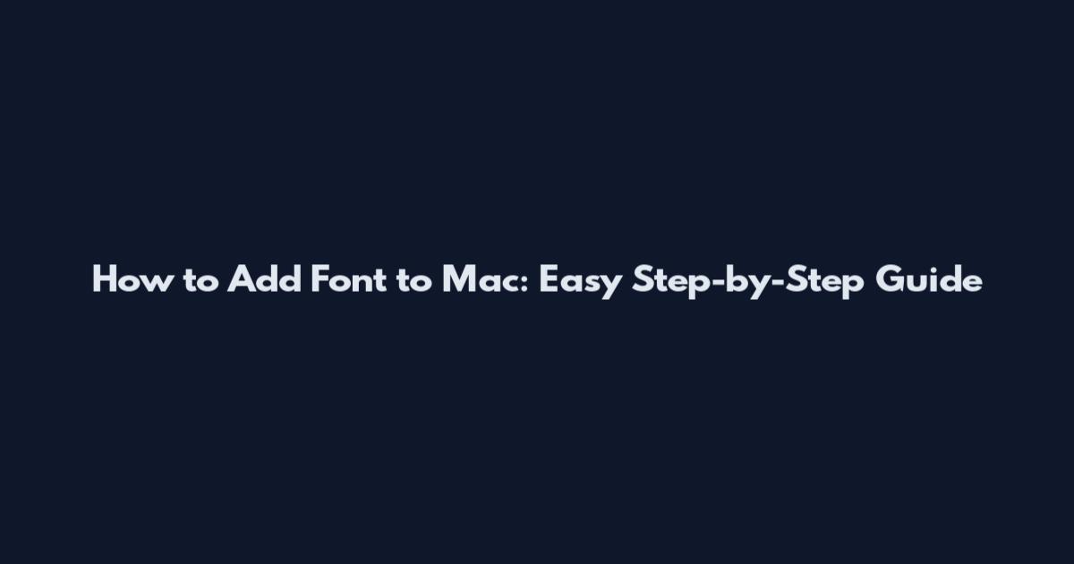 How to Add Font to Mac: Easy Step-by-Step Guide