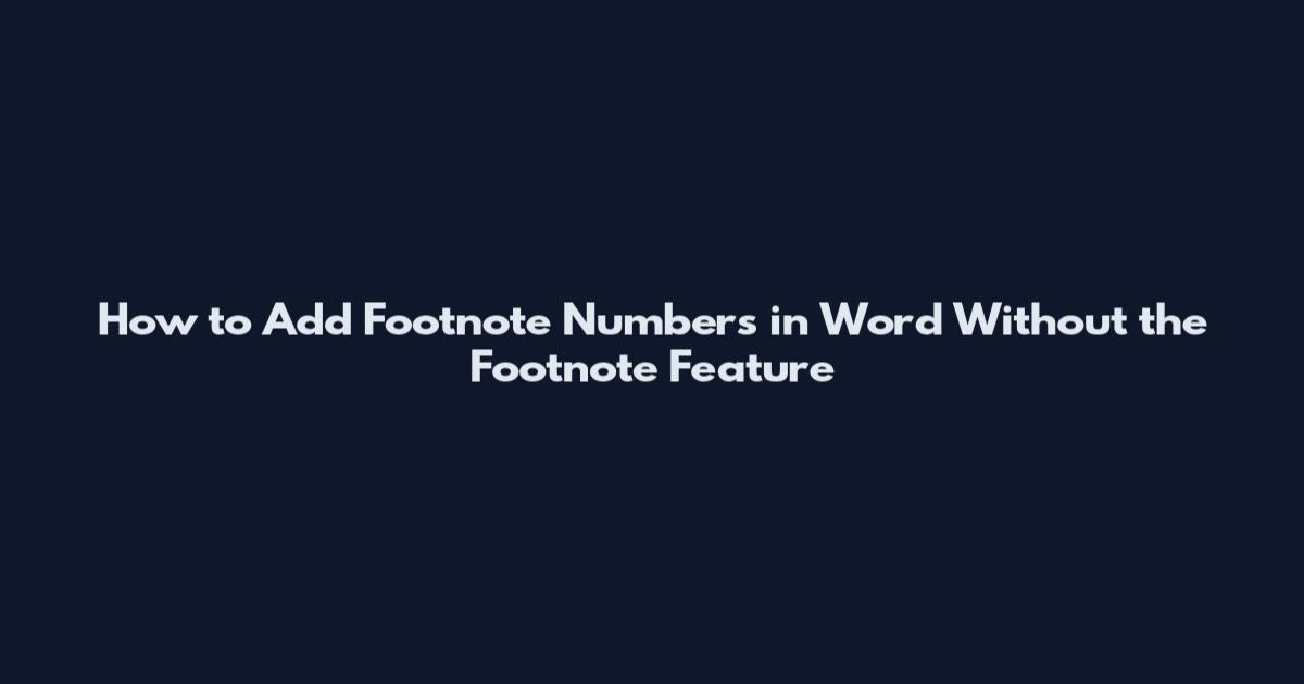 How to Add Footnote Numbers in Word Without the Footnote Feature