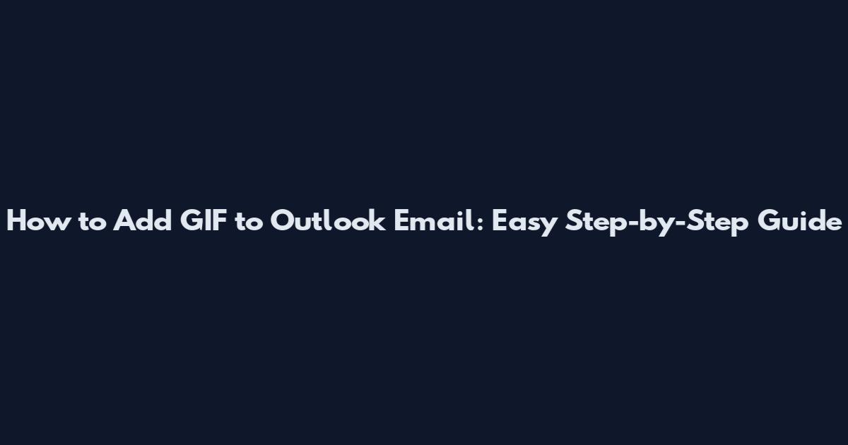 How to Add GIF to Outlook Email: Easy Step-by-Step Guide