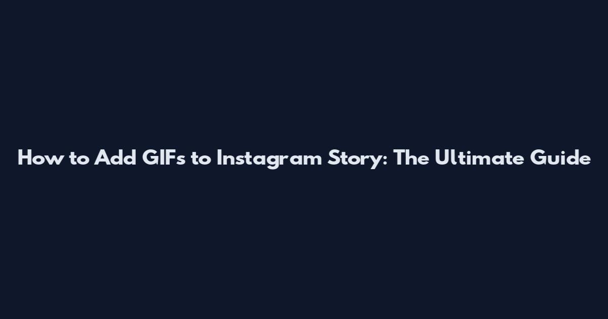 How to Add GIFs to Instagram Story: The Ultimate Guide