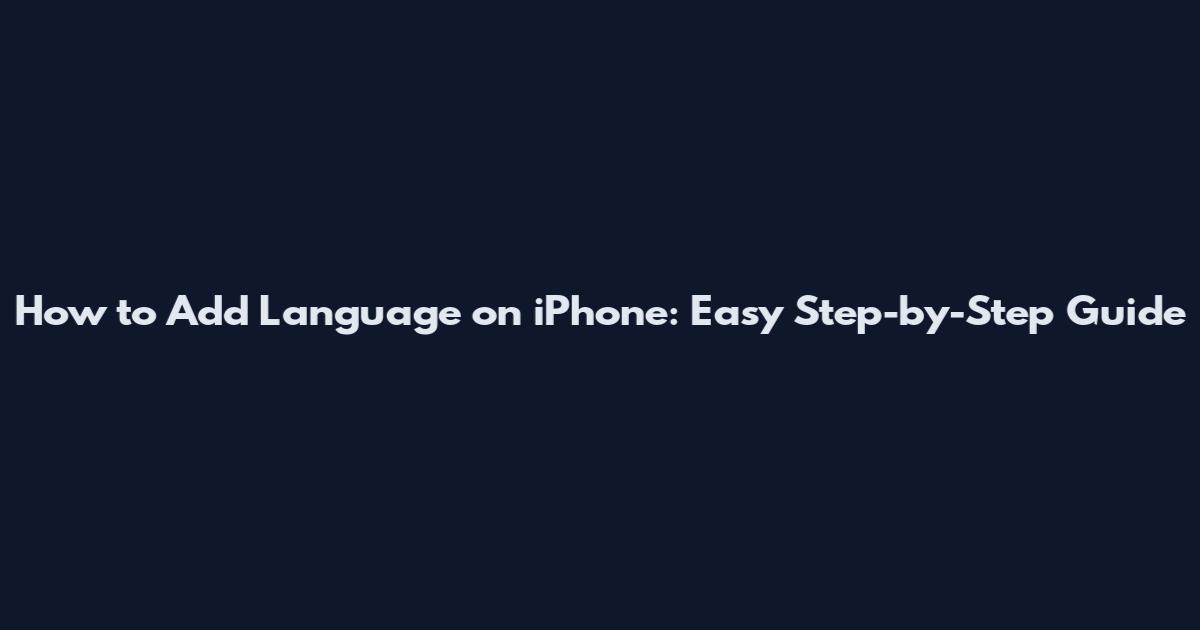 How to Add Language on iPhone: Easy Step-by-Step Guide