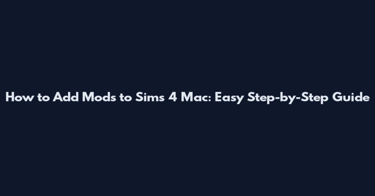 How to Add Mods to Sims 4 Mac: Easy Step-by-Step Guide