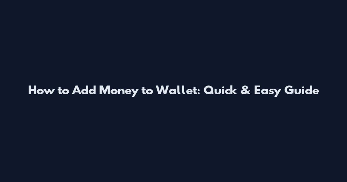 How to Add Money to Wallet: Quick & Easy Guide