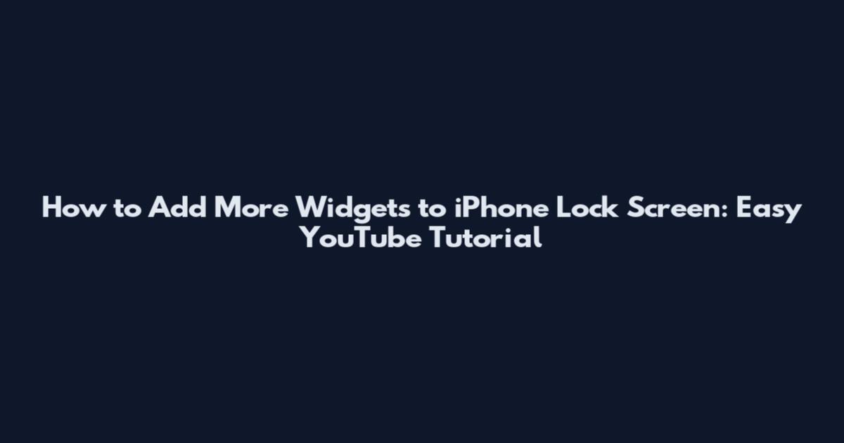 How to Add More Widgets to iPhone Lock Screen: Easy YouTube Tutorial