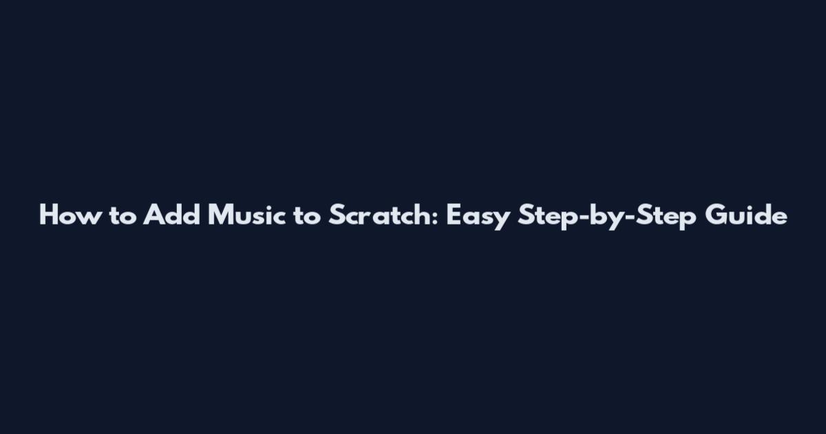 How to Add Music to Scratch: Easy Step-by-Step Guide