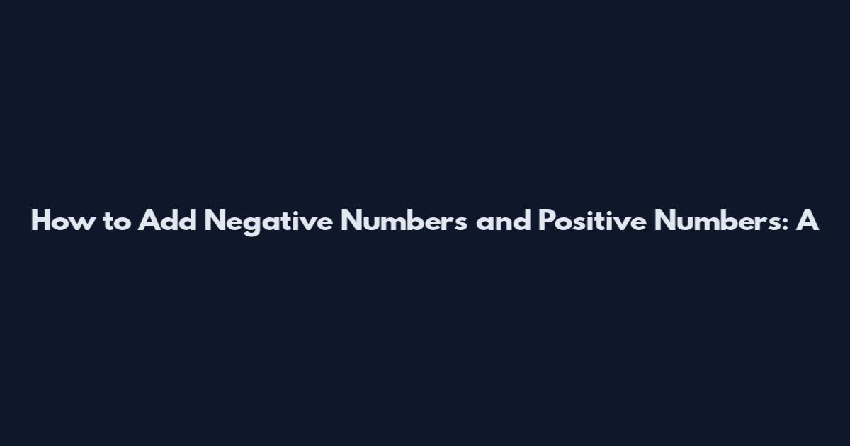 How to Add Negative Numbers and Positive Numbers: A