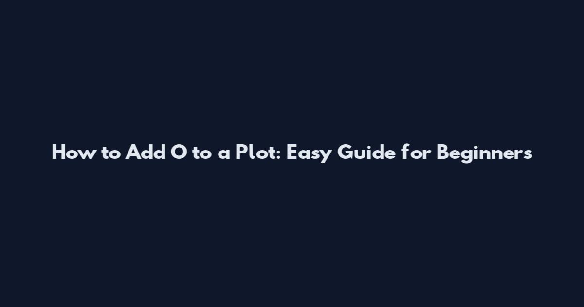 How to Add O to a Plot: Easy Guide for Beginners