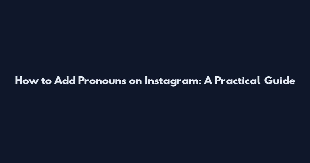 How to Add Pronouns on Instagram: A Practical Guide