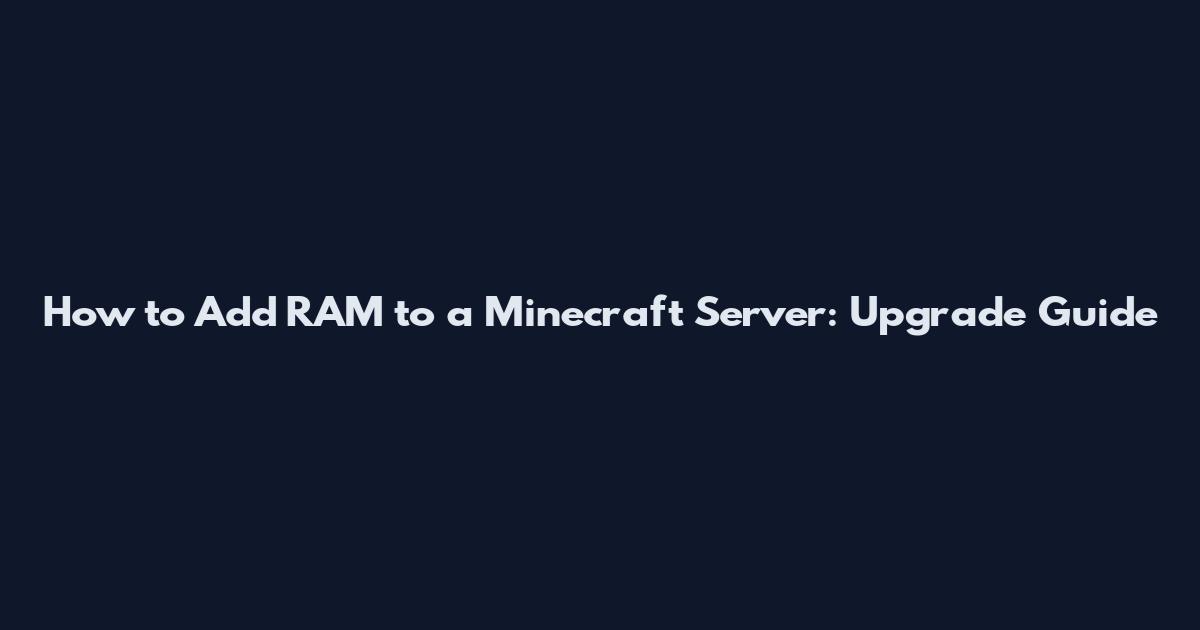 How to Add RAM to a Minecraft Server: Upgrade Guide