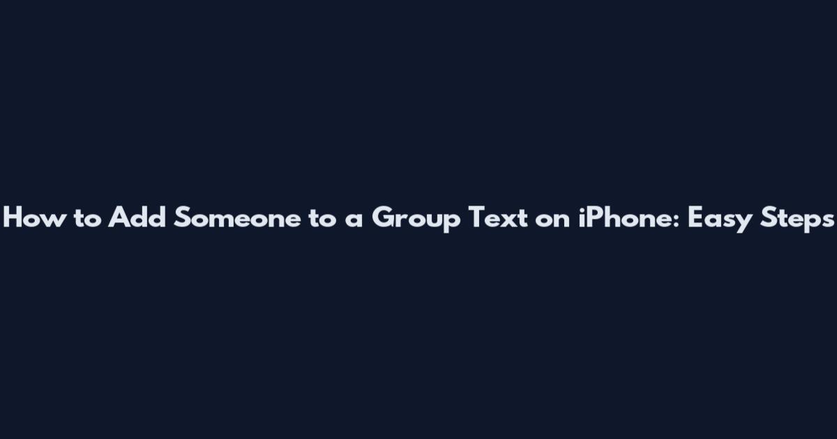 How to Add Someone to a Group Text on iPhone: Easy Steps