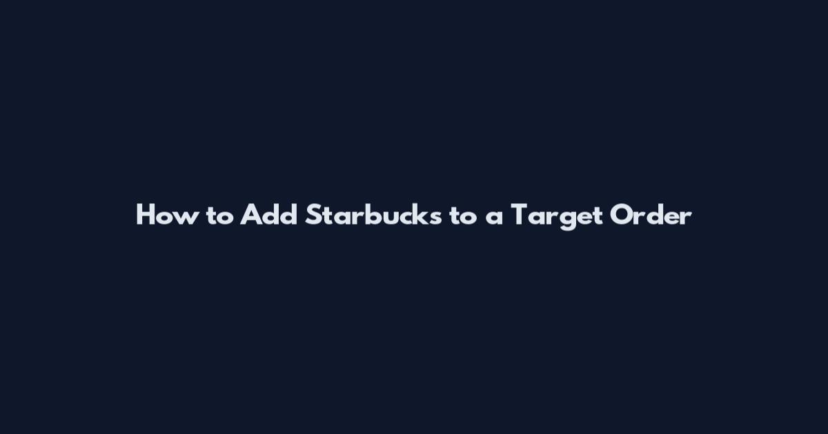How to Add Starbucks to a Target Order
