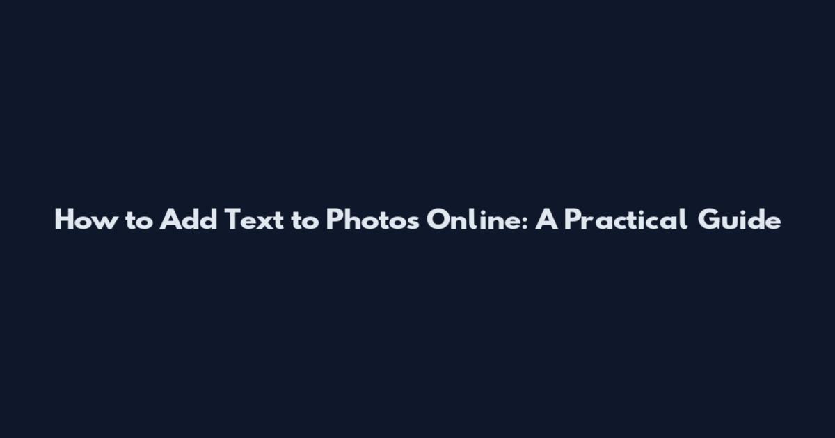 How to Add Text to Photos Online: A Practical Guide