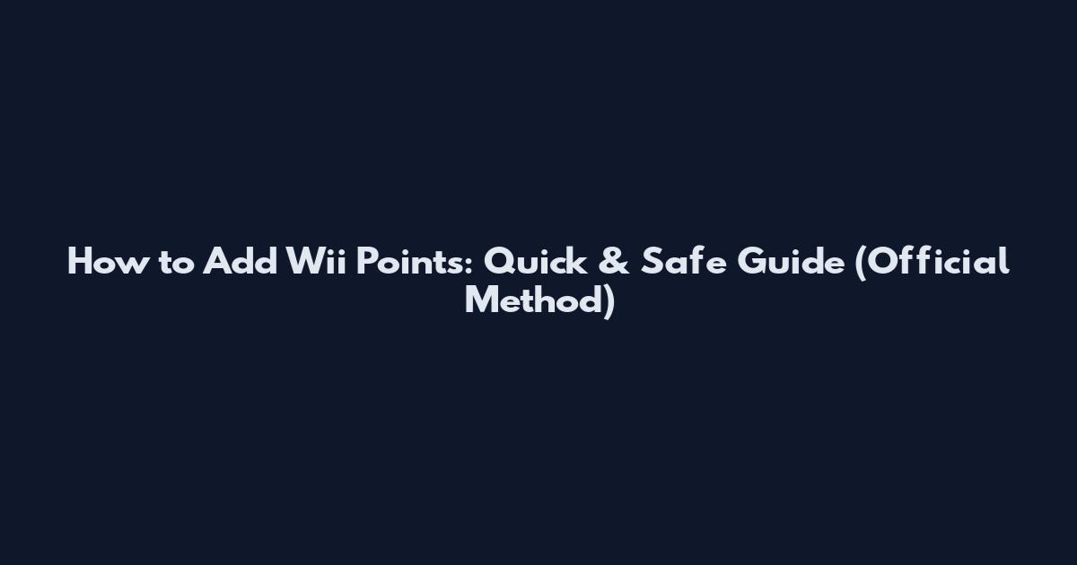 How to Add Wii Points: Quick & Safe Guide (Official Method)
