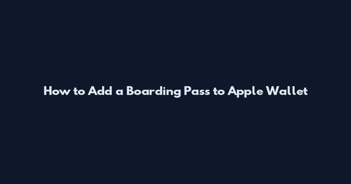 How to Add a Boarding Pass to Apple Wallet