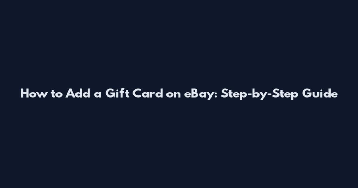 How to Add a Gift Card on eBay: Step-by-Step Guide