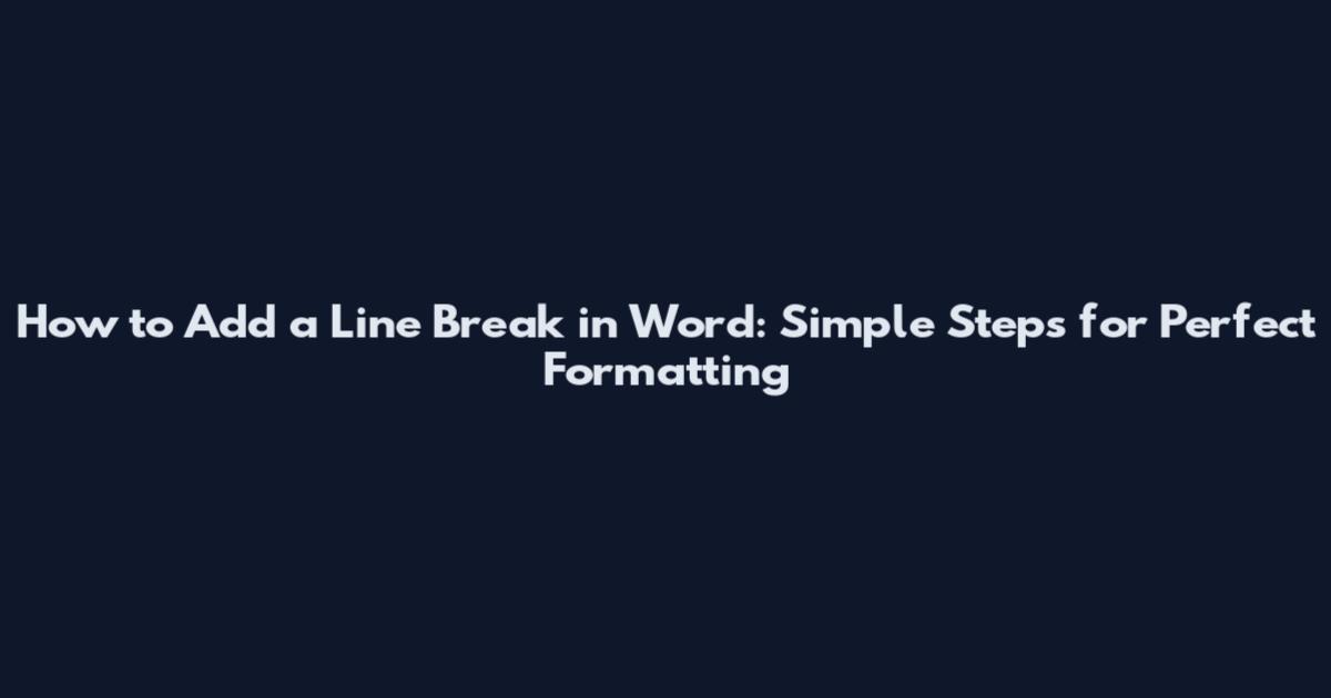 How to Add a Line Break in Word: Simple Steps for Perfect Formatting