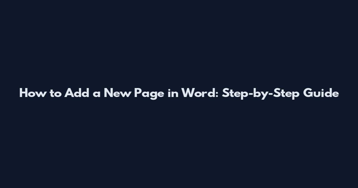 How to Add a New Page in Word: Step-by-Step Guide