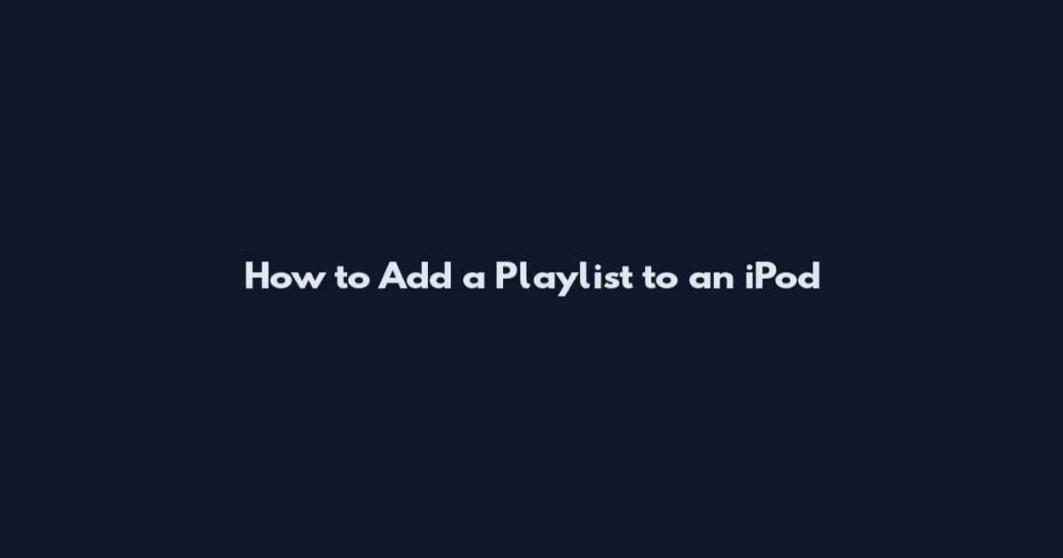 How to Add a Playlist to an iPod