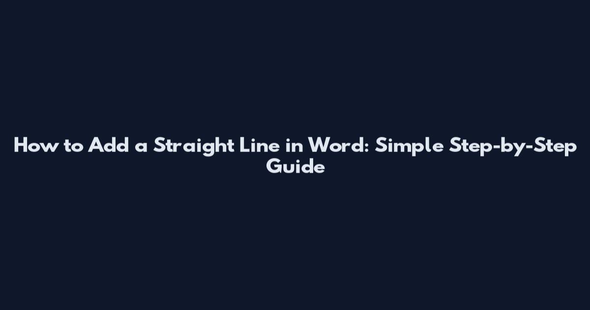 How to Add a Straight Line in Word: Simple Step-by-Step Guide