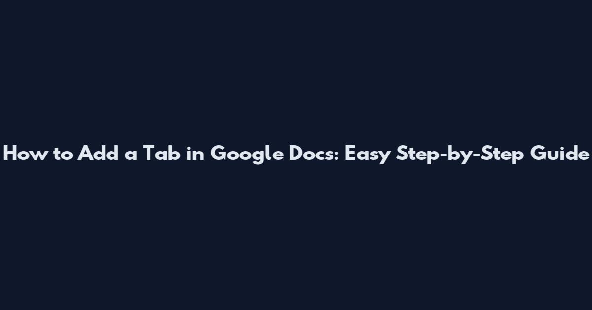 How to Add a Tab in Google Docs: Easy Step-by-Step Guide