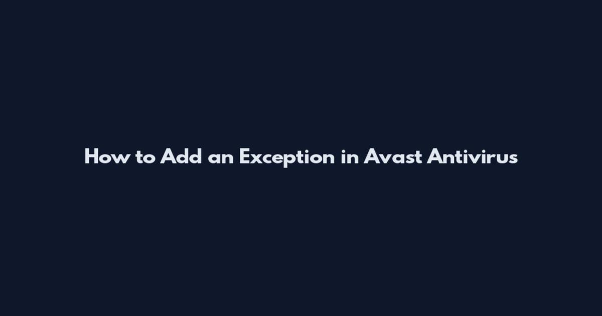 How to Add an Exception in Avast Antivirus