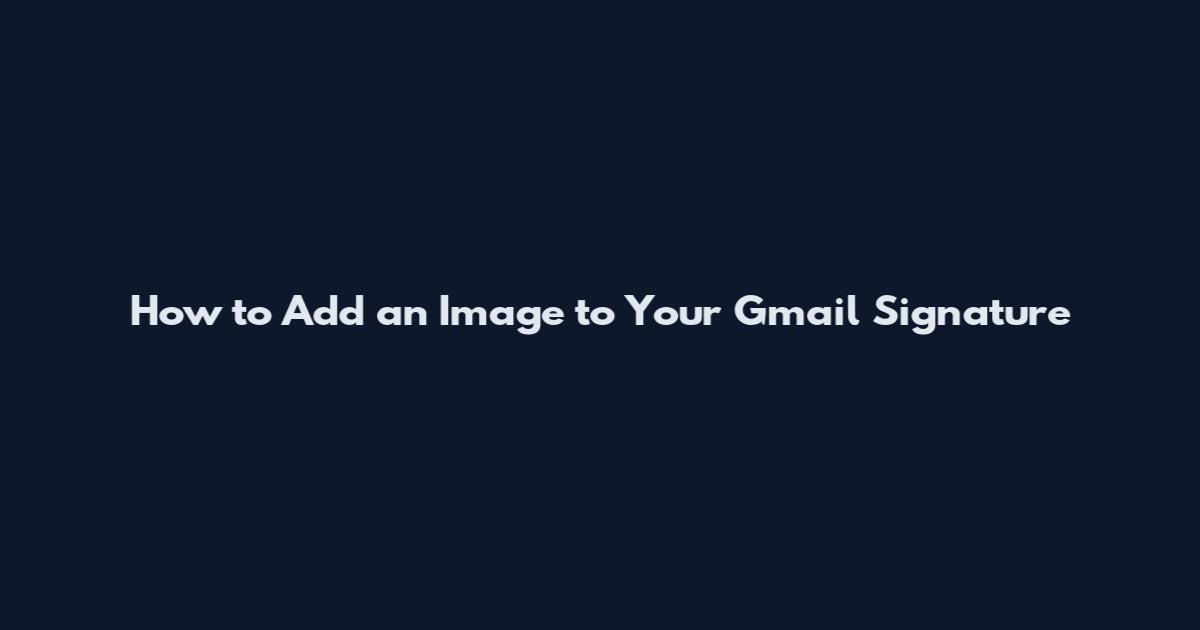 How to Add an Image to Your Gmail Signature