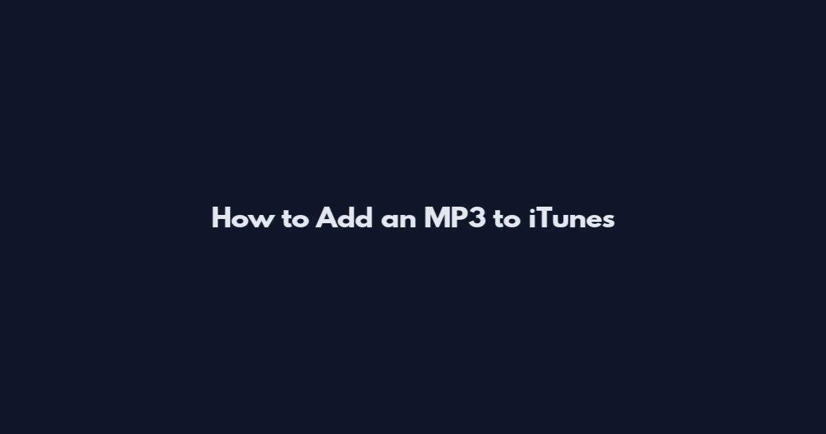 How to Add an MP3 to iTunes
