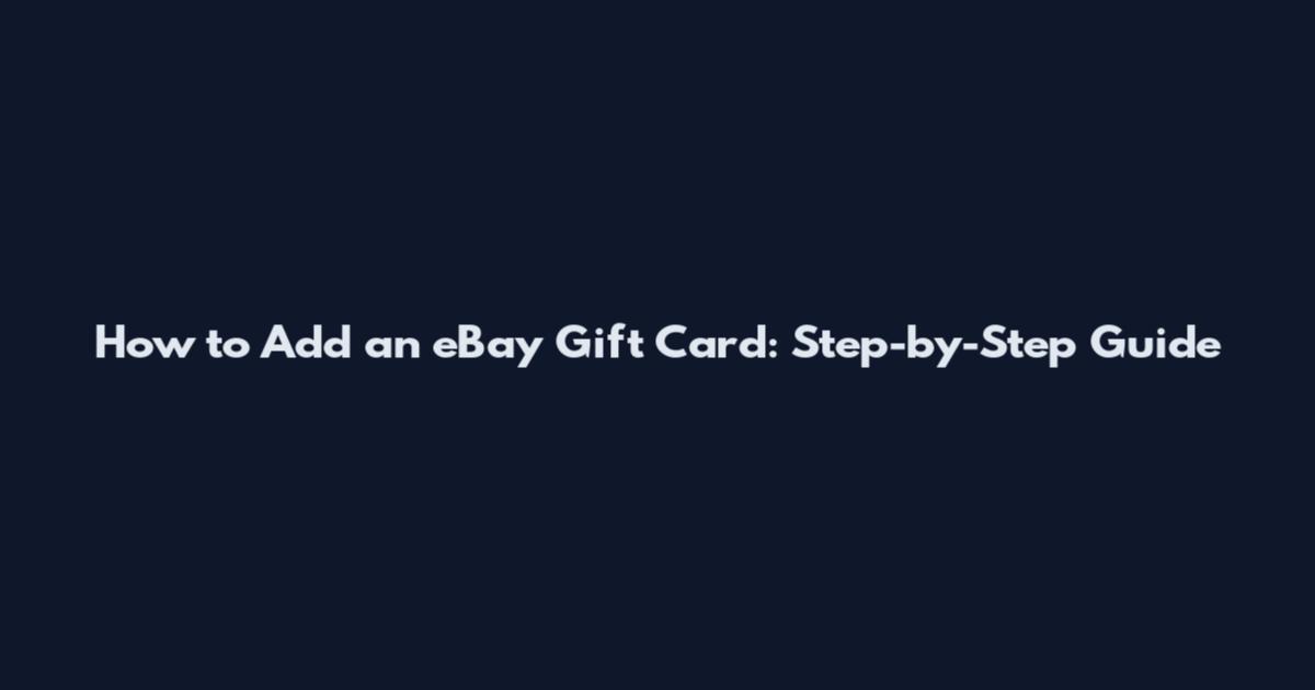 How to Add an eBay Gift Card: Step-by-Step Guide