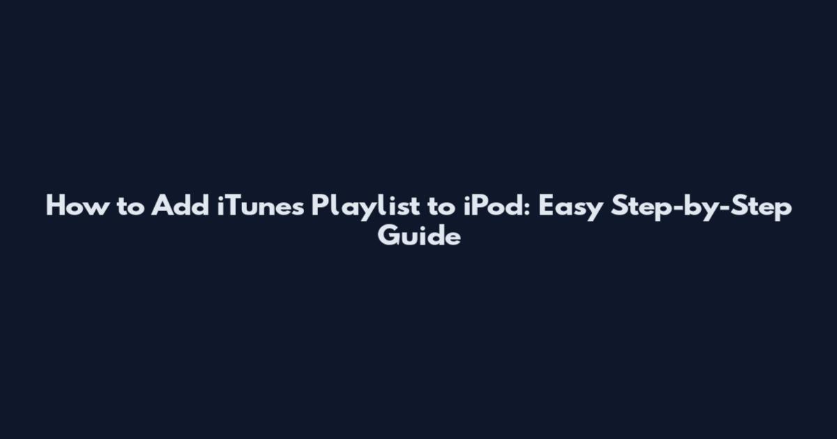 How to Add iTunes Playlist to iPod: Easy Step-by-Step Guide