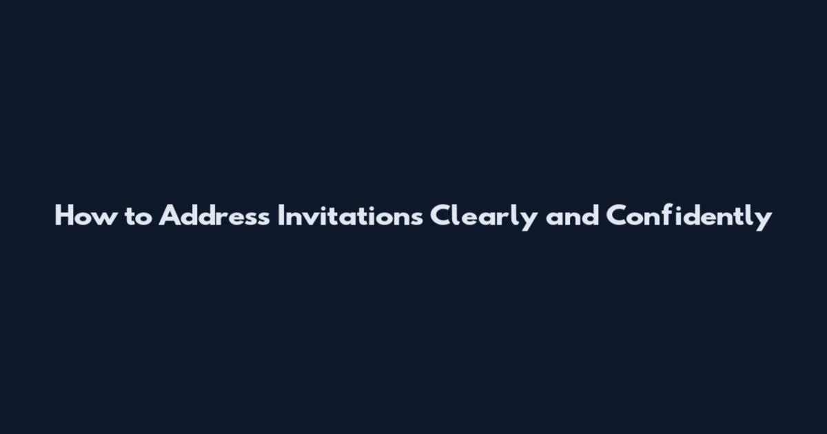 How to Address Invitations Clearly and Confidently