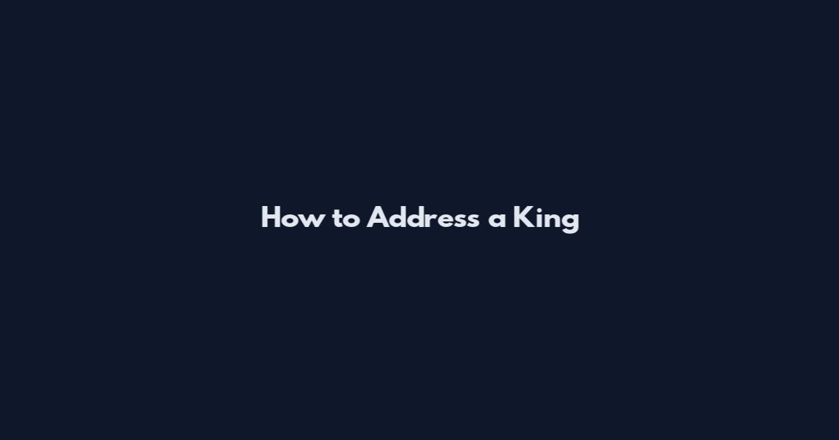 How to Address a King
