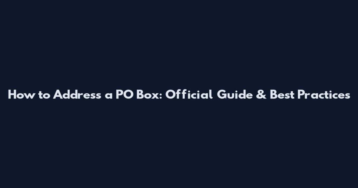 How to Address a PO Box: Official Guide & Best Practices