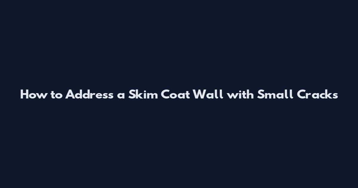 How to Address a Skim Coat Wall with Small Cracks