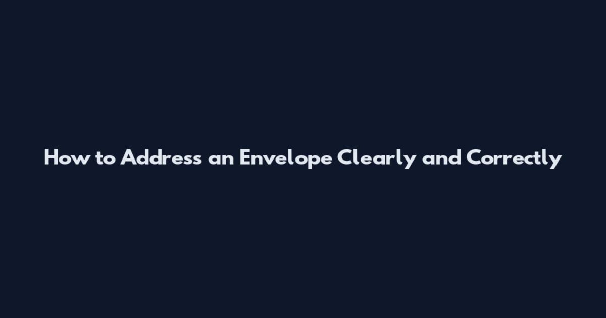 How to Address an Envelope Clearly and Correctly