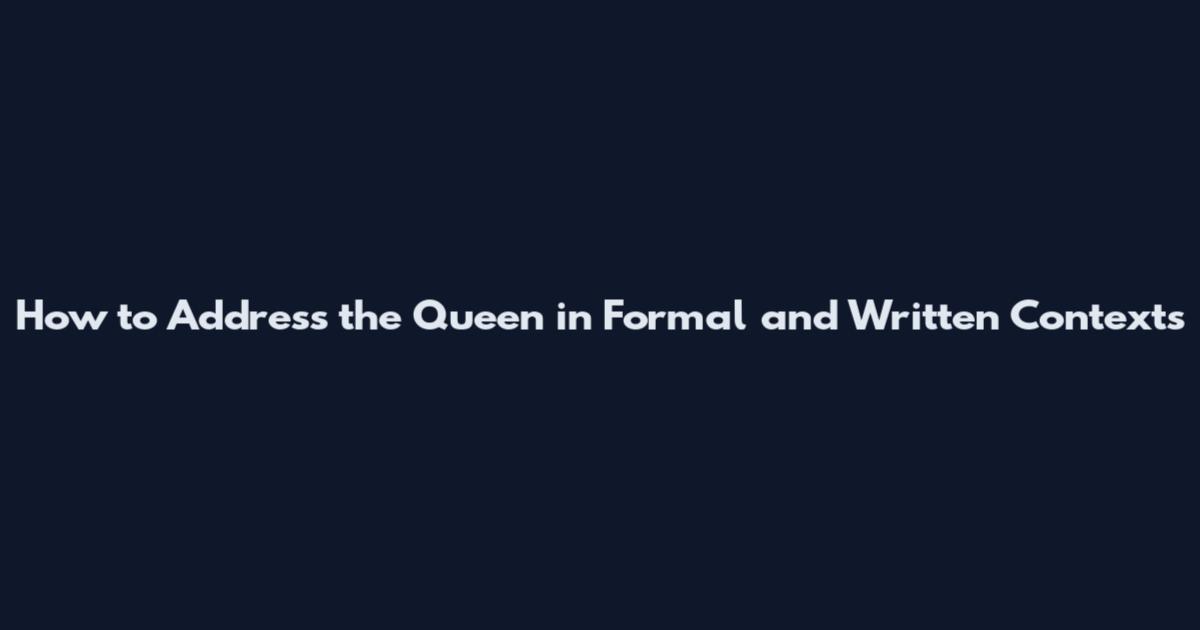 How to Address the Queen in Formal and Written Contexts