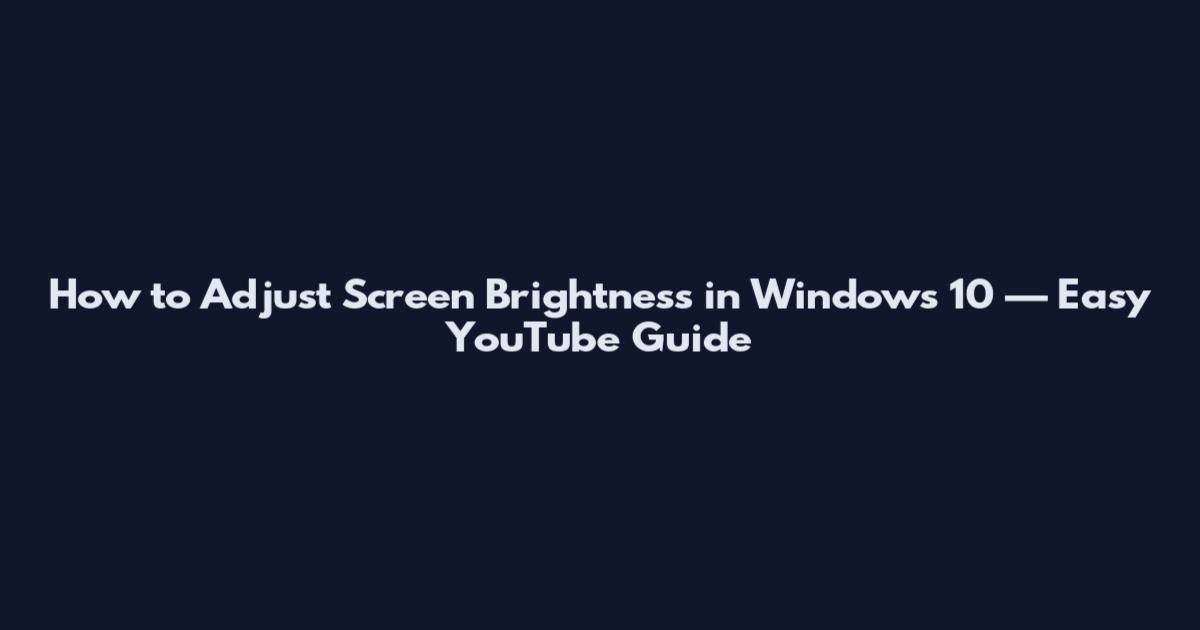 How to Adjust Screen Brightness in Windows 10 — Easy YouTube Guide