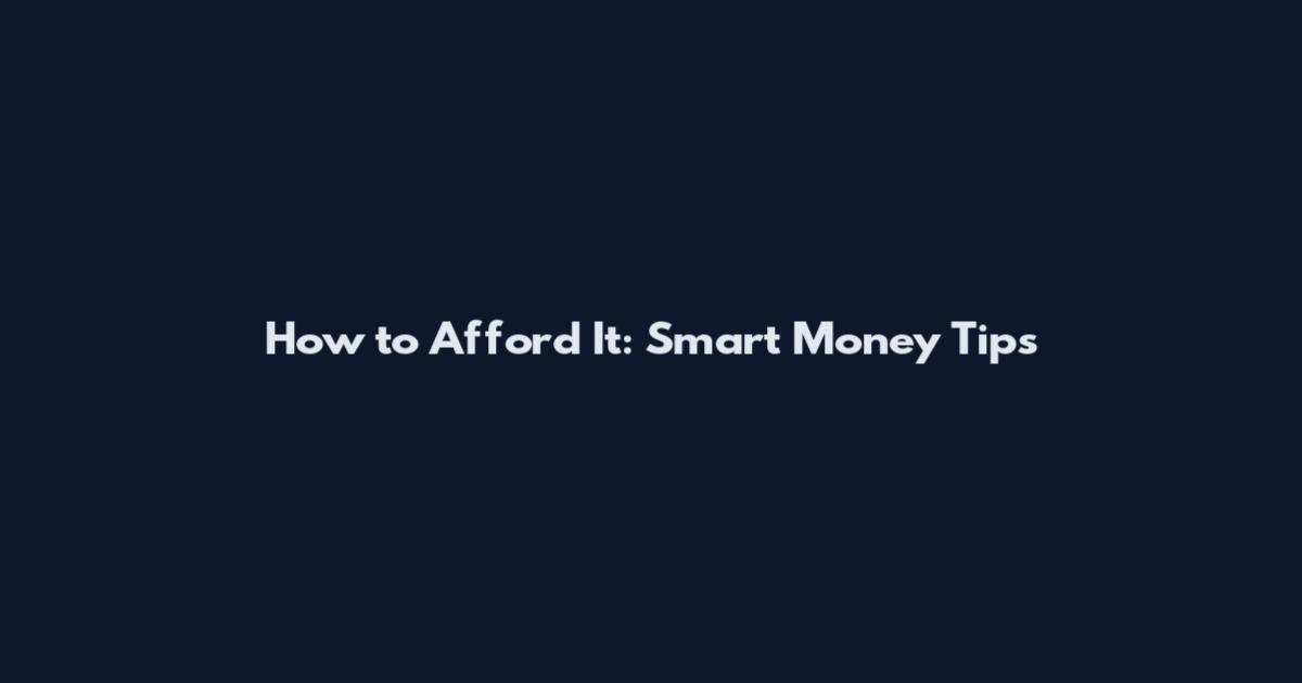 How to Afford It: Smart Money Tips