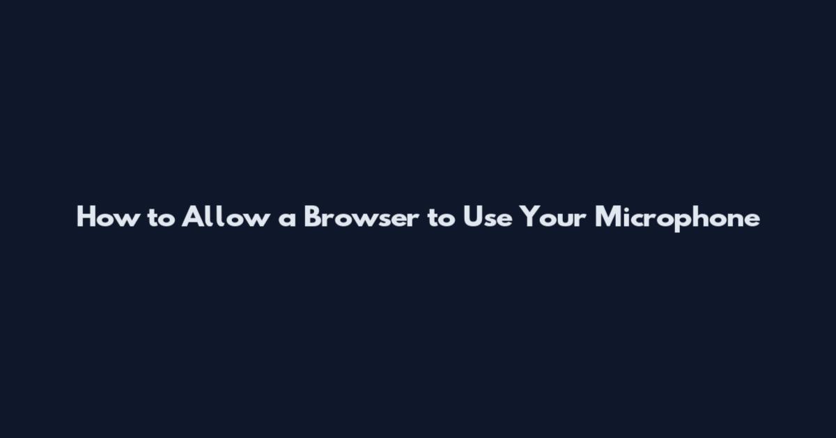 How to Allow a Browser to Use Your Microphone