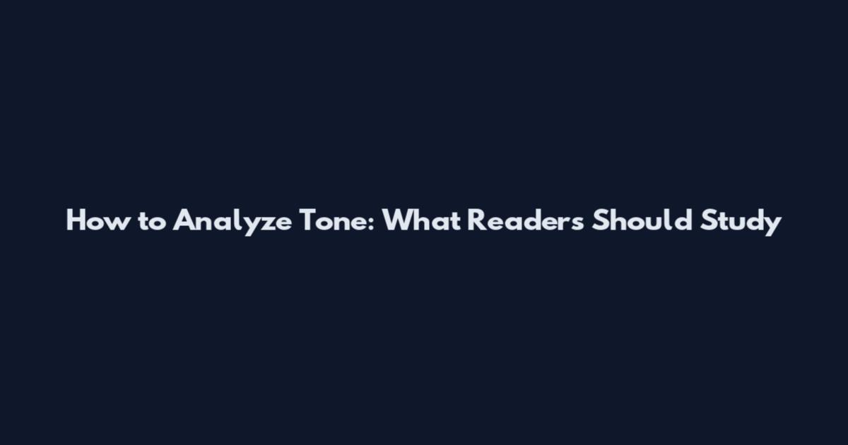 How to Analyze Tone: What Readers Should Study