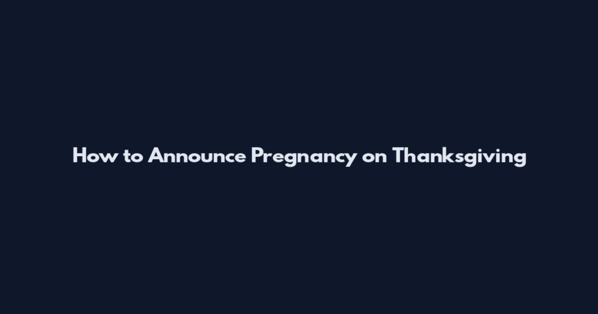 How to Announce Pregnancy on Thanksgiving